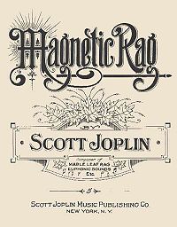 Sheet music cover for Magnetic Rag.  It reads, "Magnetic Rag, by Scott Joplin, Composer of Maple Leaf Rag, Euphonic Sounds, Etc., Scott Joplin Music Publishing Co., New York, N. Y."