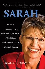 Sarah- How a Hockey Mom Turned Alaska's Political Establishment Upside Down.jpg