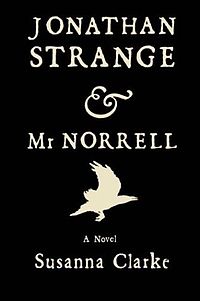 Black cover of the novel with white print which reads "Jonathan Strange & Mr Norrell A Novel Susanna Clarke". A white silhouette of a raven sits between "Norrell" and "A Novel".