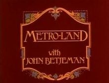 Title card with the title "Metro-land with John Betjeman" in mock Edwardian script - yellow on a deep red background.