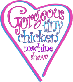 Gorgeous Tiny Chicken Machine Show logo.png